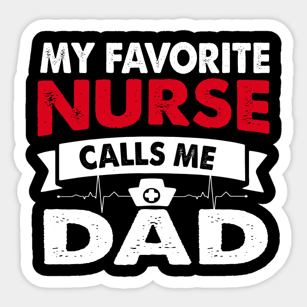 Mens My Favorite Nurse Calls Me Dad T-Shirt Father_s Day Gift Sticker by Kaileymahoney